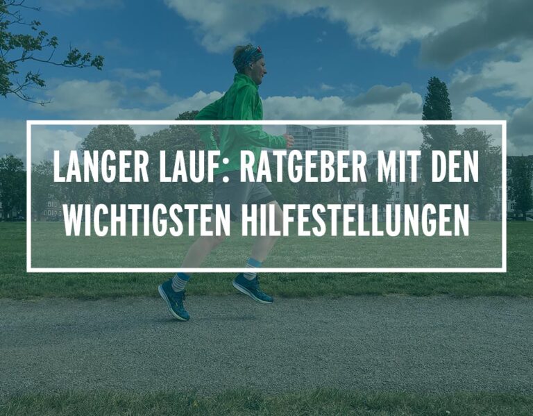 Langer Lauf: Dein Ratgeber mit den wichtigsten Hilfestellungen