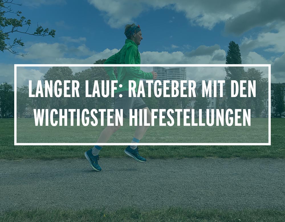 Langer Lauf: Dein Ratgeber mit den wichtigsten Hilfestellungen